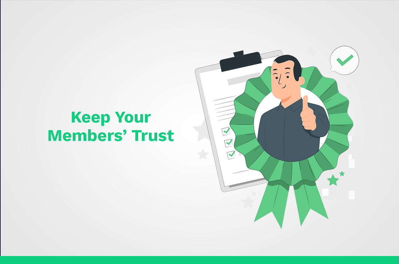 Keep your members trust