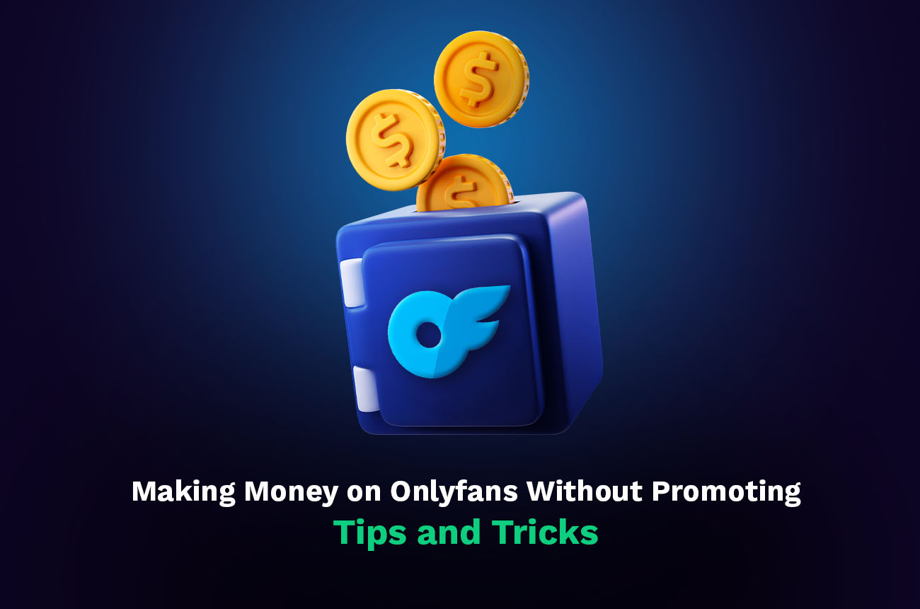 Making Money on OnlyFans without Promoting