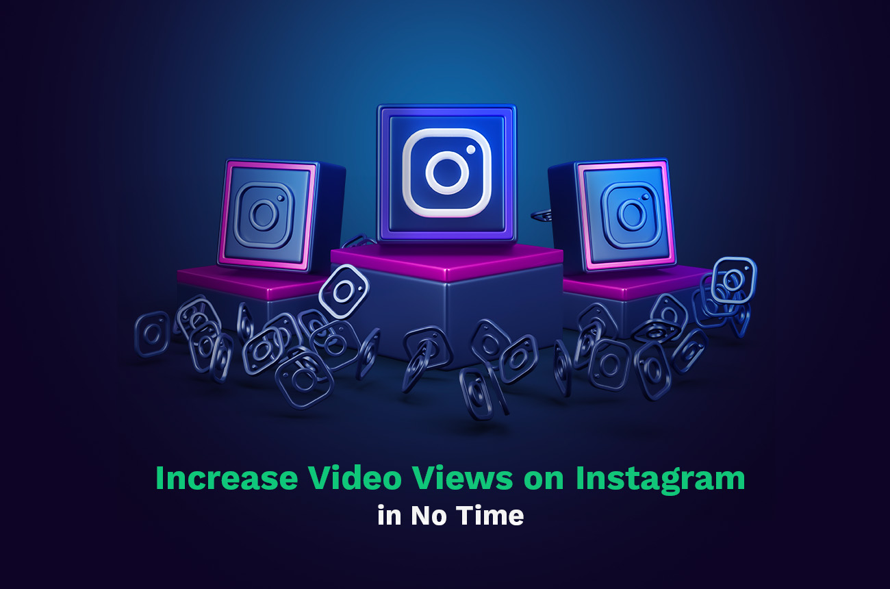 how to get more video views on instagram