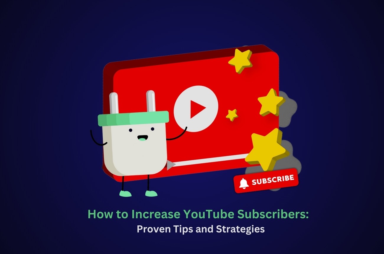 How to Increase YouTube Subscribers: Proven Tips and Strategies