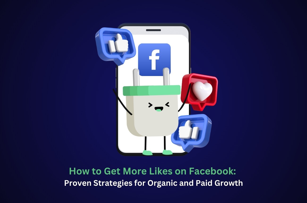 How to Get More Likes on Facebook: Proven Strategies for Organic and Paid Growth