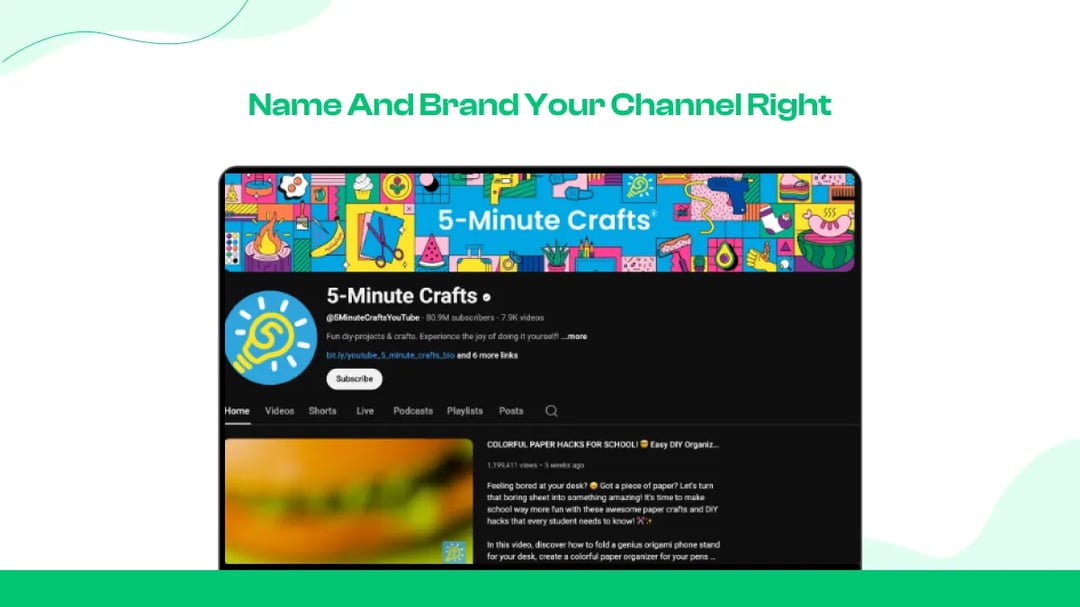 5-minute Crafts works for DIY crafts tutorials that can be done within a short time. The channel can showcase it very easily.