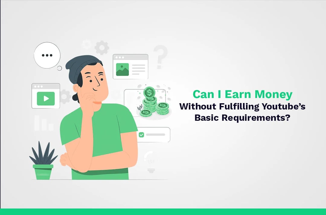 can i earn money without fulfilling youtube requirements?